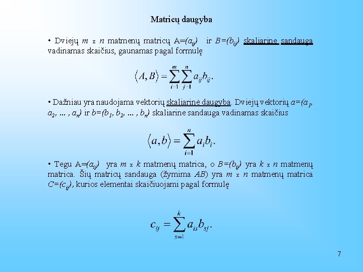 Matricų daugyba • Dviejų m x n matmenų matricų A=(aij) ir B=(bij) skaliarine sandauga