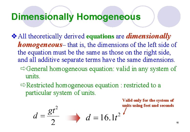 Dimensionally Homogeneous v All theoretically derived equations are dimensionally homogeneous– that is, the dimensions