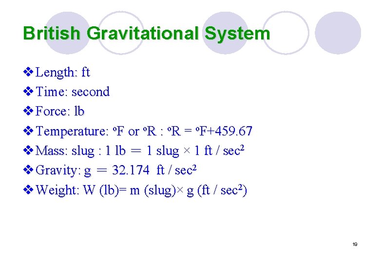 British Gravitational System v Length: ft v Time: second v Force: lb v Temperature: British Gravitational System v Length: ft v Time: second v Force: lb v Temperature: