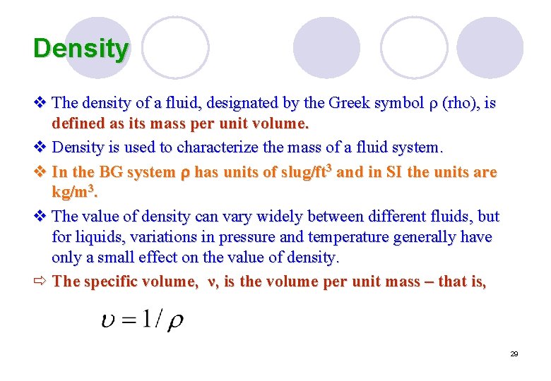 Density v The density of a fluid, designated by the Greek symbol (rho), is