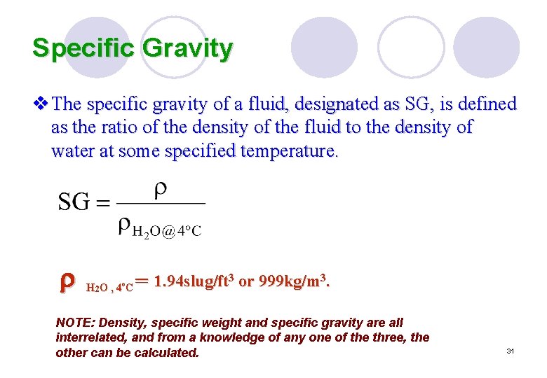 Specific Gravity v The specific gravity of a fluid, designated as SG, is defined