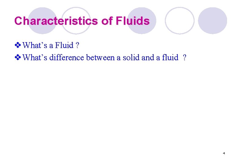 Characteristics of Fluids v What’s a Fluid ? v What’s difference between a solid