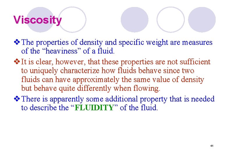 Viscosity v The properties of density and specific weight are measures of the “heaviness”