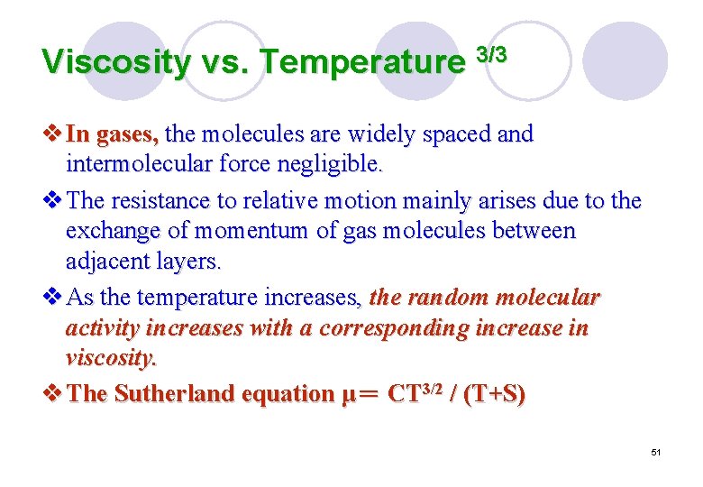 Viscosity vs. Temperature 3/3 v In gases, the molecules are widely spaced and intermolecular