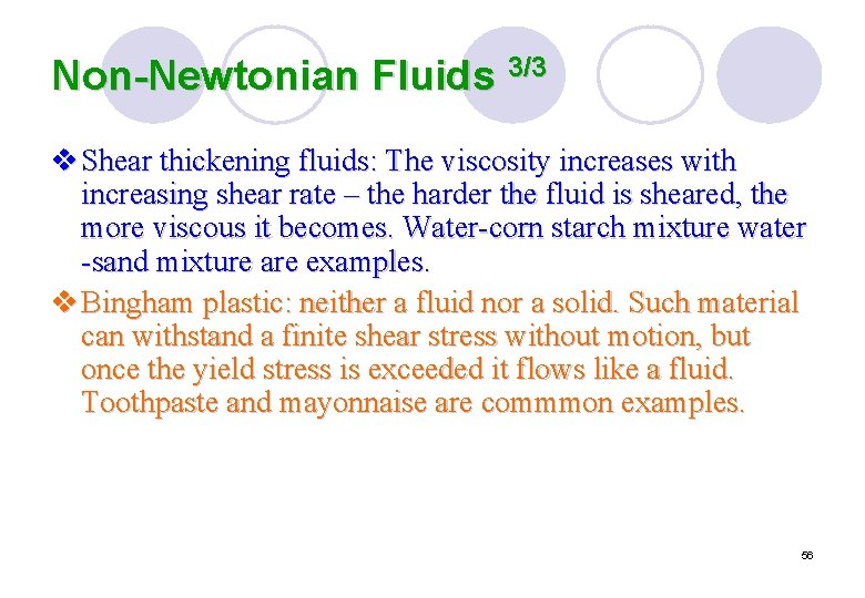 Non-Newtonian Fluids 3/3 v Shear thickening fluids: The viscosity increases with increasing shear rate