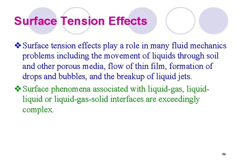 Surface Tension Effects v Surface tension effects play a role in many fluid mechanics