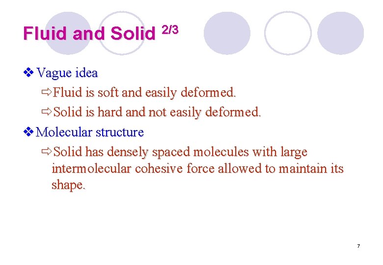 Fluid and Solid 2/3 v Vague idea ðFluid is soft and easily deformed. ðSolid