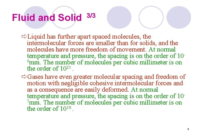 Fluid and Solid 3/3 ðLiquid has further apart spaced molecules, the intermolecular forces are