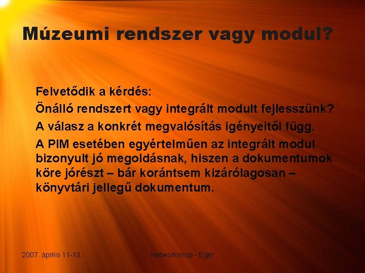 Múzeumi rendszer vagy modul? Felvetődik a kérdés: Önálló rendszert vagy integrált modult fejlesszünk? A Múzeumi rendszer vagy modul? Felvetődik a kérdés: Önálló rendszert vagy integrált modult fejlesszünk? A