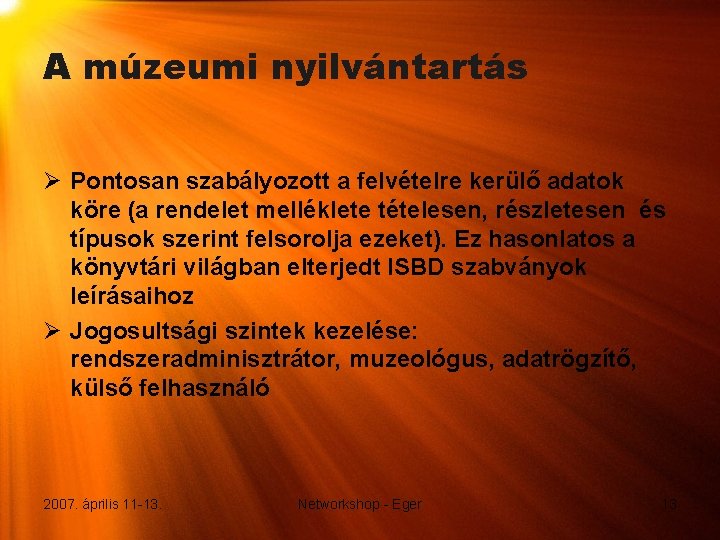 A múzeumi nyilvántartás Ø Pontosan szabályozott a felvételre kerülő adatok köre (a rendelet melléklete A múzeumi nyilvántartás Ø Pontosan szabályozott a felvételre kerülő adatok köre (a rendelet melléklete