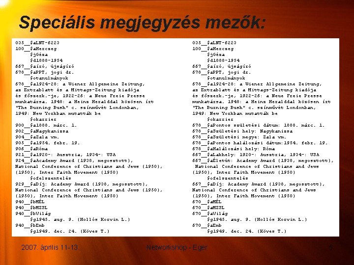 Speciális megjegyzés mezők: 035__$a. LNT-6223 100__$a. Herczeg $j. Géza $d 1888 -1954 667__$aíró, újságíró Speciális megjegyzés mezők: 035__$a. LNT-6223 100__$a. Herczeg $j. Géza $d 1888 -1954 667__$aíró, újságíró