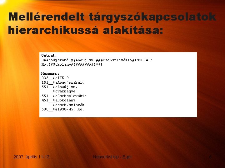 Mellérendelt tárgyszókapcsolatok hierarchikussá alakítása: Output: 9#Abaújszakály#Abaúj vm. ###Csehszlovákia#1938 -45: Mo. ##Sokolany######$$$ Hunmarc: 035__$a. ITE-9 Mellérendelt tárgyszókapcsolatok hierarchikussá alakítása: Output: 9#Abaújszakály#Abaúj vm. ###Csehszlovákia#1938 -45: Mo. ##Sokolany######$$$ Hunmarc: 035__$a. ITE-9