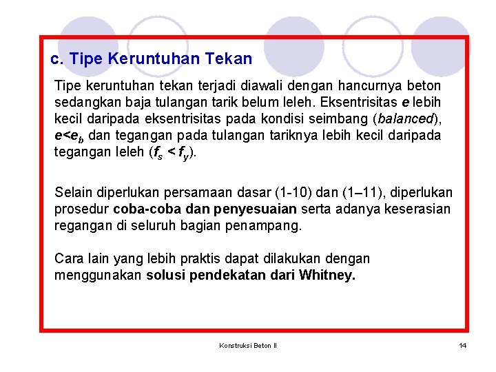 c. Tipe Keruntuhan Tekan Tipe keruntuhan tekan terjadi diawali dengan hancurnya beton sedangkan baja