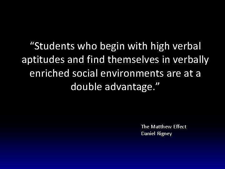 “Students who begin with high verbal aptitudes and find themselves in verbally enriched social
