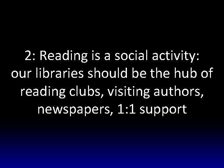 2: Reading is a social activity: our libraries should be the hub of reading