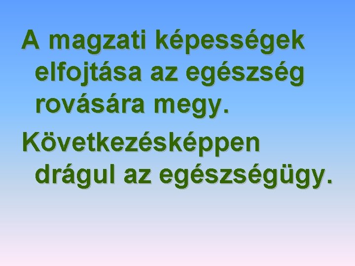 A magzati képességek elfojtása az egészség rovására megy. Következésképpen drágul az egészségügy. 