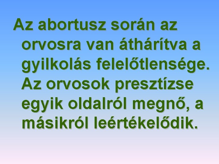 Az abortusz során az orvosra van áthárítva a gyilkolás felelőtlensége. Az orvosok presztízse egyik