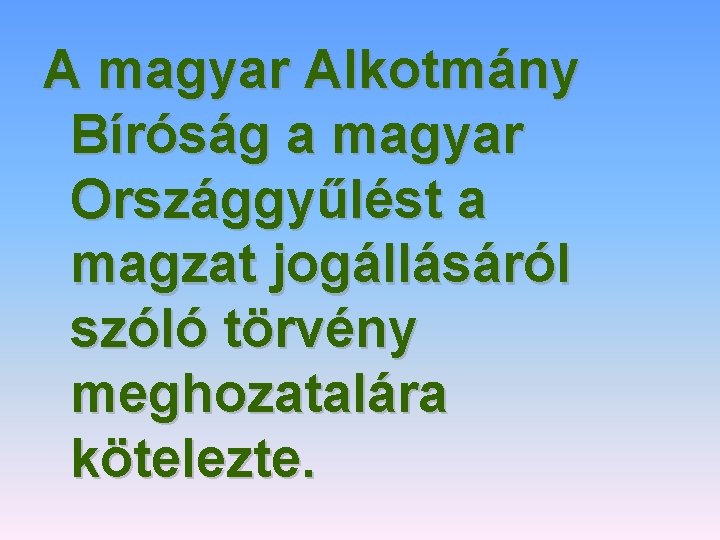 A magyar Alkotmány Bíróság a magyar Országgyűlést a magzat jogállásáról szóló törvény meghozatalára kötelezte.