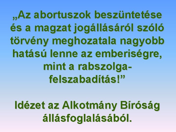 „Az abortuszok beszüntetése és a magzat jogállásáról szóló törvény meghozatala nagyobb hatású lenne az