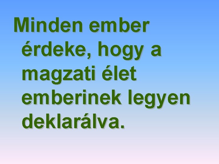 Minden ember érdeke, hogy a magzati élet emberinek legyen deklarálva. 