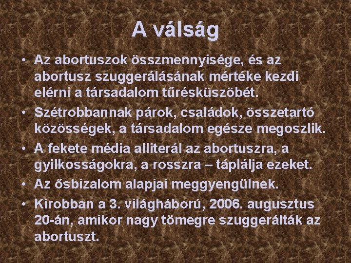 A válság • Az abortuszok összmennyisége, és az abortusz szuggerálásának mértéke kezdi elérni a