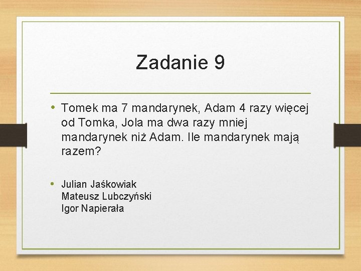 Zadanie 9 • Tomek ma 7 mandarynek, Adam 4 razy więcej od Tomka, Jola