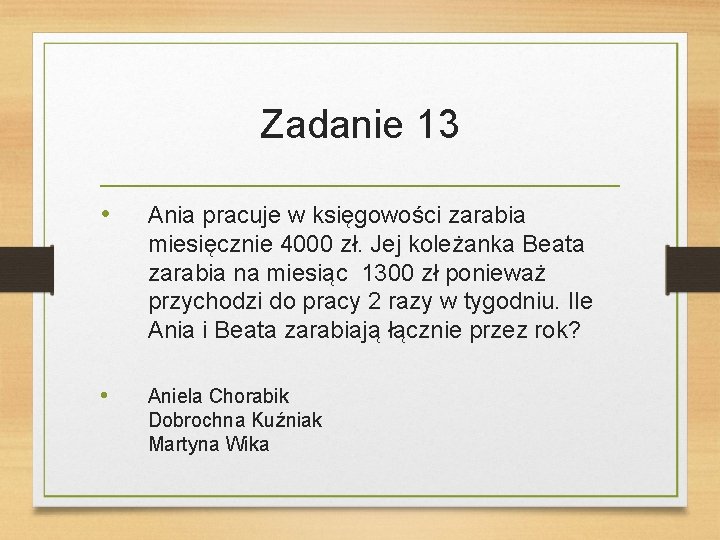 Zadanie 13 • Ania pracuje w księgowości zarabia miesięcznie 4000 zł. Jej koleżanka Beata