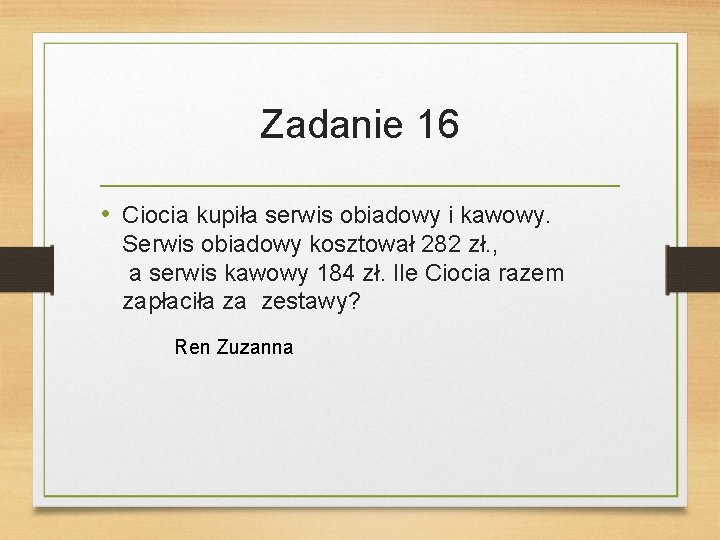 Zadanie 16 • Ciocia kupiła serwis obiadowy i kawowy. Serwis obiadowy kosztował 282 zł.