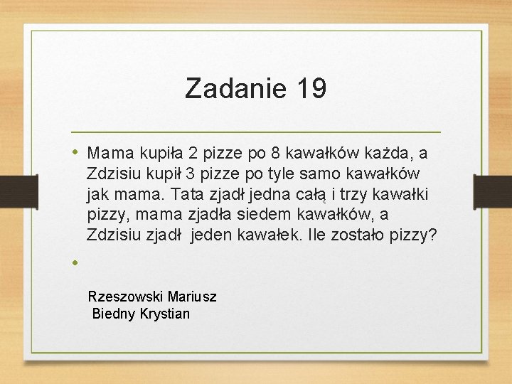 Zadanie 19 • Mama kupiła 2 pizze po 8 kawałków każda, a Zdzisiu kupił