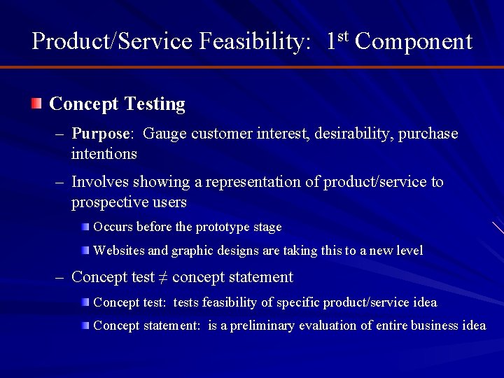 Product/Service Feasibility: 1 st Component Concept Testing – Purpose: Gauge customer interest, desirability, purchase