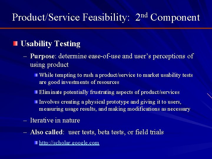 Product/Service Feasibility: 2 nd Component Usability Testing – Purpose: determine ease-of-use and user’s perceptions