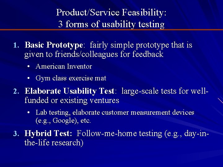 Product/Service Feasibility: 3 forms of usability testing 1. Basic Prototype: fairly simple prototype that