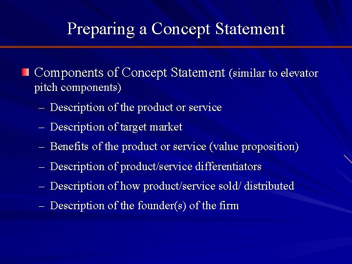 Preparing a Concept Statement Components of Concept Statement (similar to elevator pitch components) –