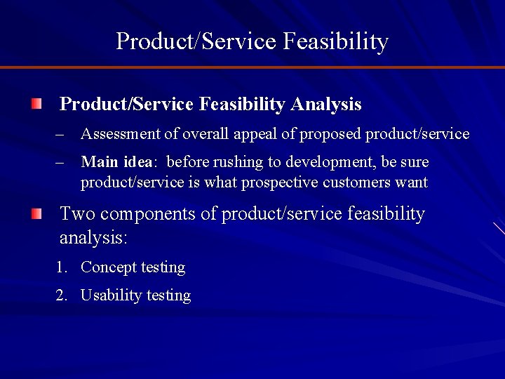 Product/Service Feasibility Analysis – Assessment of overall appeal of proposed product/service – Main idea: