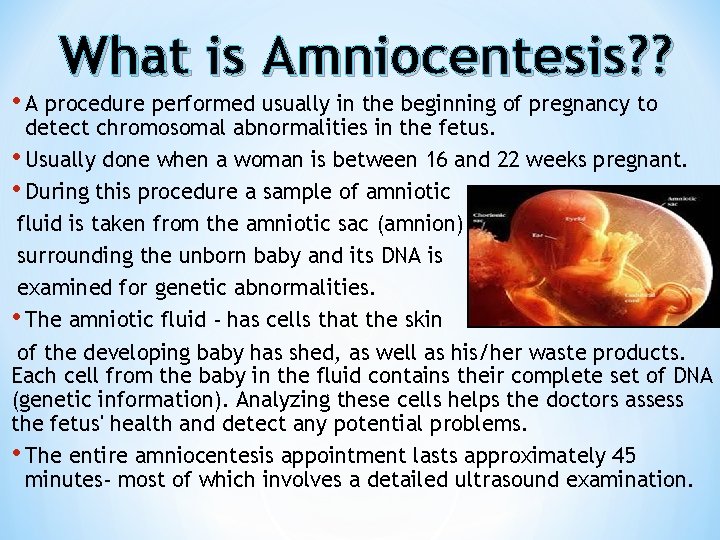 What is Amniocentesis? ? • A procedure performed usually in the beginning of pregnancy