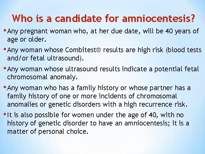 Who is a candidate for amniocentesis? • Any pregnant woman who, at her due