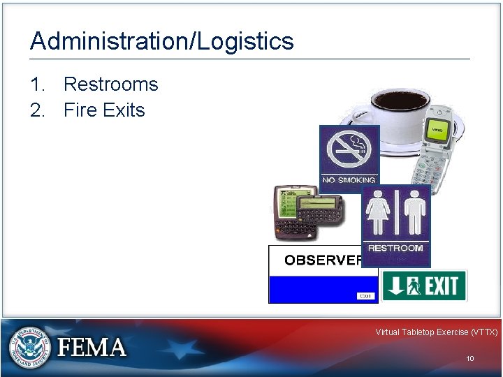 Administration/Logistics 1. Restrooms 2. Fire Exits Virtual Tabletop Exercise (VTTX) 10 