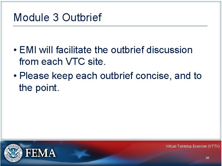 Module 3 Outbrief • EMI will facilitate the outbrief discussion from each VTC site.