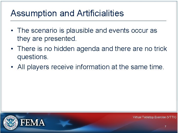 Assumption and Artificialities • The scenario is plausible and events occur as they are