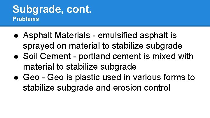 Subgrade, cont. Problems ● Asphalt Materials - emulsified asphalt is sprayed on material to