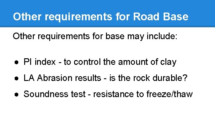Other requirements for Road Base Other requirements for base may include: ● PI index