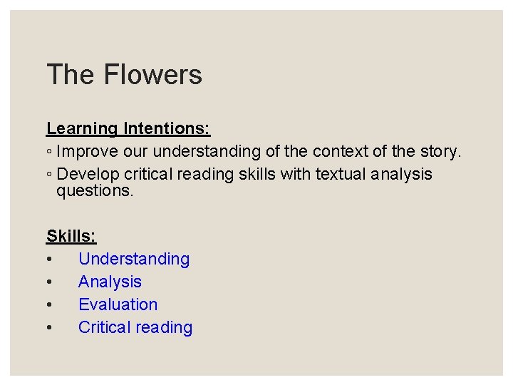 The Flowers Learning Intentions: ◦ Improve our understanding of the context of the story.