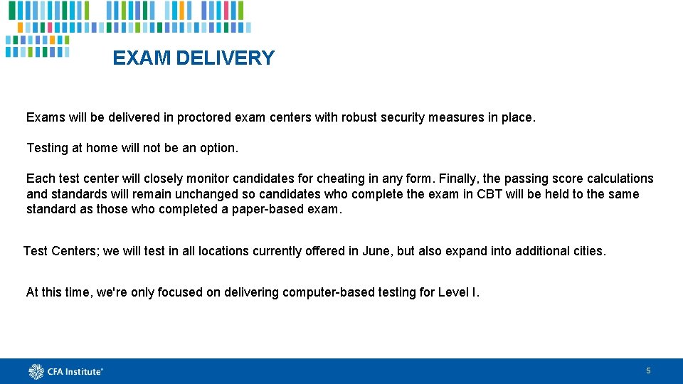 EXAM DELIVERY Exams will be delivered in proctored exam centers with robust security measures