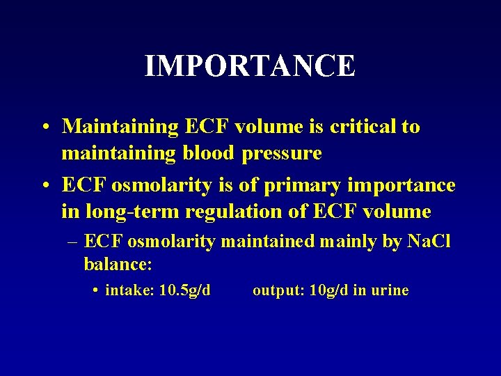 IMPORTANCE • Maintaining ECF volume is critical to maintaining blood pressure • ECF osmolarity