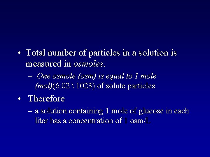  • Total number of particles in a solution is measured in osmoles. –