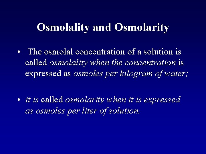 Osmolality and Osmolarity • The osmolal concentration of a solution is called osmolality when Osmolality and Osmolarity • The osmolal concentration of a solution is called osmolality when