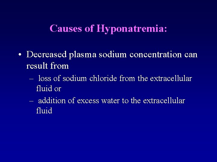 Causes of Hyponatremia: • Decreased plasma sodium concentration can result from – loss of