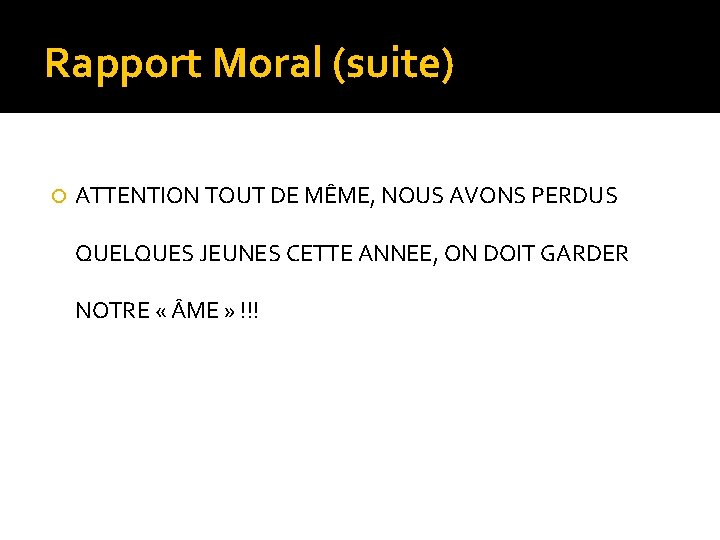 Rapport Moral (suite) ATTENTION TOUT DE MÊME, NOUS AVONS PERDUS QUELQUES JEUNES CETTE ANNEE,