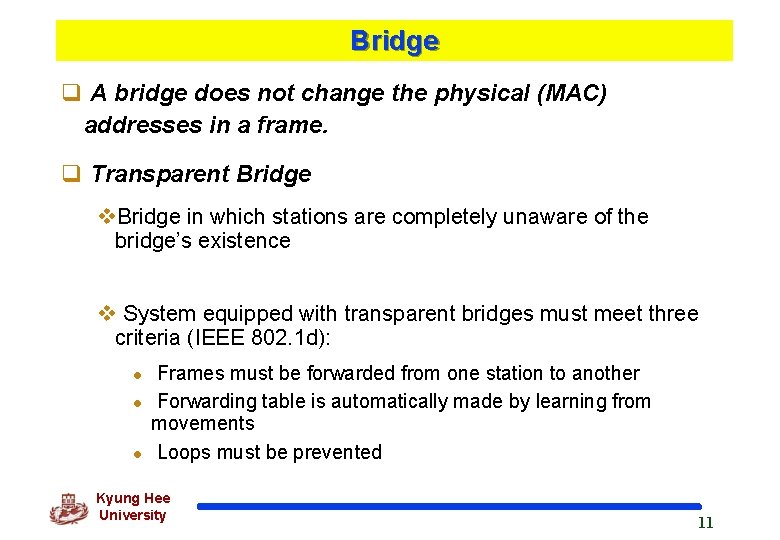 Bridge q A bridge does not change the physical (MAC) addresses in a frame.