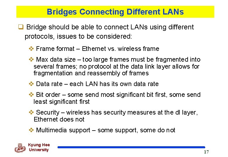 Bridges Connecting Different LANs q Bridge should be able to connect LANs using different